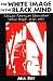 The White Image in the Black Mind: African-American Ideas about White People, 1830-1925