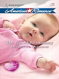 The Would-Be Mommy (Harlequin American Romance)