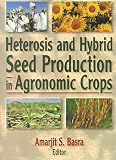 Heterosis and Hybrid Seed Production in Agronomic Crops