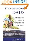 Stay-At-Home Dads: The Essential Guide to Creating the New Family