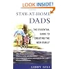 Stay-At-Home Dads: The Essential Guide to Creating the New Family