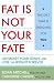 Books : Fat Is Not Your Fate: Outsmart Your Genes and Lose the Weight Forever