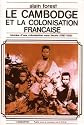Le Cambodge et la colonisation fran&ccedil;aise : Histoire d'une colonisation sans heurts (1897-1920)