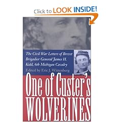 One of Custer's Wolverines: The Civil War Letters of Brevet Brigadier General James H. Kidd, 6th Michigan Cavalry