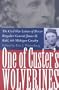 One of Custer's Wolverines: The Civil War Letters of Brevet Brigadier General James H. Kidd, 6th Michigan Cavalry