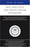 Best Practices for White Collar Litigation: Leading Lawyers on Representing Officers and Directors, Working with Government Regulators, and Successfully Resolving Disputes (Inside the Minds)