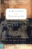 A History Of Psychiatry From The Era Of The Asylum To The Age Of Prozac