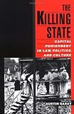 The Killing State: Capital Punishment in Law, Politics, and Culture