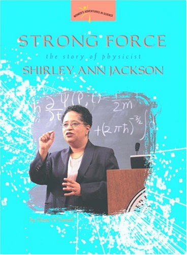 Strong Force: The Story of Physicist Shirley Ann Jackson (Women's Adventures in Science)