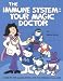 Books : The Immune System Your Magic Doctor: A Guide to the Immune System for the Curious of All Ages