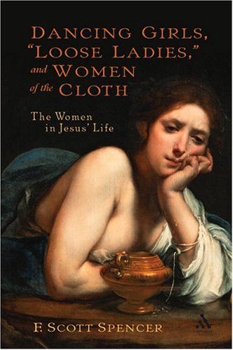 Image of: Dancing Girls, Loose Ladies, And Women Of The Cloth: The Women In Jesus' Life