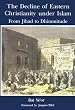 The Decline of Eastern Christianity Under Islam: From Jihad to Dhimmitude