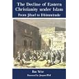 The Decline of Eastern Christianity Under Islam : From Jihad to Dhimmitude : Seventh-Twentieth Century by  Bat Ye'or, Miriam Kochan, and David Littman