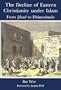 The Decline of Eastern Christianity Under Islam : From Jihad to Dhimmitude : Seventh-Twentieth Century