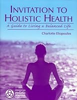 Invitation to Holistic Health: A Guide to Living a Balanced Life