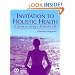 Invitation to Holistic Health: A Guide to Living a Balanced Life