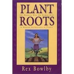 Plant Roots: 101 Reasons Why the Human Diet Is Rooted Exclusively in Plants