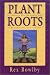 Plant Roots: 101 Reasons Why the Human Diet Is Rooted Exclusively In Plants