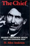 The Chief: Ernest Thompson Seton and the Changing West