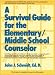 A Survival Guide for the Elementary/Middle School Counselor (Survival Guides)