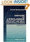 Histoire de l'esclavage pendant les deux derni�res ann�es: Partie 2 (French Edition)