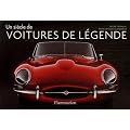 Un si�cle de voitures de l�gende : Les classiques du style et du design