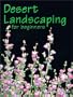 Desert Landscaping for Beginners: Tips and Techniques for Success in an Arid Climate