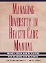 Managing Diversity in Healthcare: Manual - Proven Tools and Activities for Leaders and Trainers