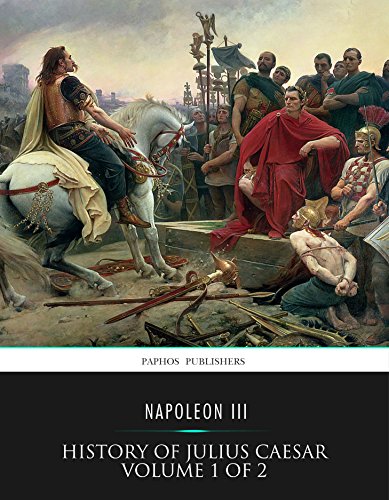 History of Julius Caesar Volume 1 of 2, by Napoleon III