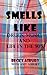 Smells Like: Drugs, Music, and Life in the 90's
