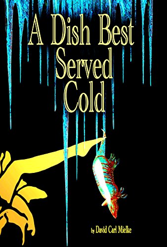 A Dish Best Served Cold (The Lena Mills Trilogy Book 1), by David Carl Mielke