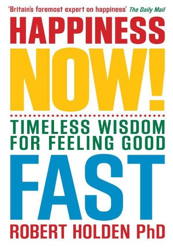 Happiness Now: Timeless Wisdom for Feeling Good Fast