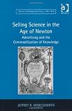 Selling Science in the Age of Newton (Science, Technology and Culture, 1700-1945)