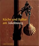 K&uuml;che und Kultur am Jakobsweg - Maria Zarzalejos, Xurxo Lobato, Sacha Hormaechea, Matias Brianso