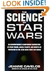 The Science of Star Wars: An Astrophysicist's Independent Examination of Space Travel, Aliens, Planets, and Robots as Portrayed in the Star Wars Films and Books