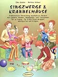 Singzwerge & Krabbelmuse: Frhkindliche Entwicklung musikalisch frdern mit Liedern, Reimen, Bewegungs- und Tanzspielen fr zu Hause, fr Eltern-Kind-Gruppen, Musikgarten und Krippen