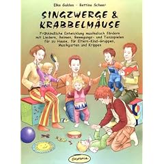 Singzwerge & Krabbelm�use: Fr�hkindliche Entwicklung musikalisch f�rdern mit Liedern, Reimen, Bewegungs- und Tanzspielen f�r zu Hause, f�r Eltern-Kind-Gruppen, Musikgarten und Krippen