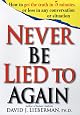 Never Be Lied To Again: How to Get the Truth In 5 Minutes Or Less In Any Conversation Or Situation