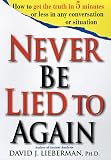 Never Be Lied To Again: How to Get the Truth In 5 Minutes Or Less In Any Conversation Or Situation