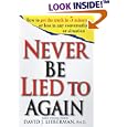 Never Be Lied to Again: How to Get the Truth In 5 Minutes Or Less In Any Conversation Or Situation