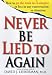 Never Be Lied to Again: How to Get the Truth In 5 Minutes Or Less In Any Conversation Or Situation