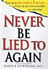 Never Be Lied to Again : How to Get the Truth in 5 Minutes or Less in Any Conversation or Situation