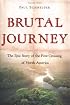Brutal Journey: The Epic Story of the First Crossing of North America
