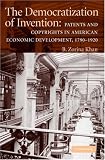 The Democratization of Invention: Patents and Copyrights in American Economic Development, 1790-1920 (NBER Series on Long-Term Factors in Economic Development)