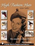 High Fashion Hats: 1950-1980