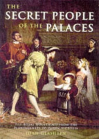 The Secret People of the Palaces: Royal Household from the Plantagenets to Queen Victoria