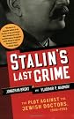 Stalin's Last Crime: The Plot Against the Jewish Doctors, 1948-1953