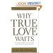 Why True Love Waits: The Definitive Book on How to Help Your Kids Resist Sexual Pressure