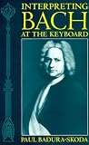 Interpreting Bach at the Keyboard (Clarendon Paperbacks) Paul Badura-Skoda