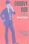 Groovy Bob: The Life and Times of Robert Fraser